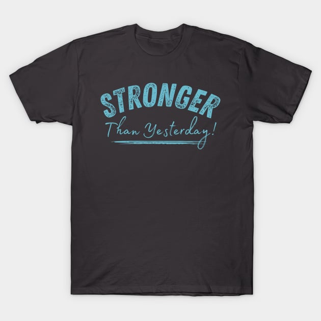 Stronger Than Yesterday T-Shirt by Geeky Gifts